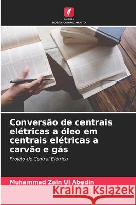 Conversão de centrais elétricas a óleo em centrais elétricas a carvão e gás Zain Ul Abedin, Muhammad 9786202336239 Edições Nosso Conhecimento