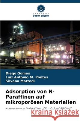 Adsorption von N-Paraffinen auf mikroporösen Materialien Gomes, Diego, M. Pontes, Luiz Antônio, Mattedi, Silvana 9786202336291