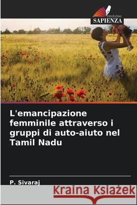 L'emancipazione femminile attraverso i gruppi di auto-aiuto nel Tamil Nadu P. Sivaraj 9786202336376