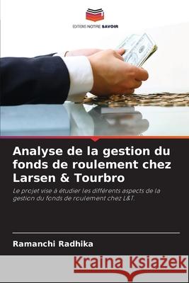 Analyse de la gestion du fonds de roulement chez Larsen & Tourbro Radhika, Ramanchi 9786202336499 Editions Notre Savoir