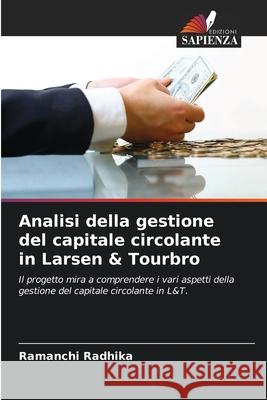 Analisi della gestione del capitale circolante in Larsen & Tourbro Radhika, Ramanchi 9786202336505 Edizioni Sapienza