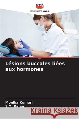 Lésions buccales liées aux hormones Kumari, Monika, Rajan, S.Y. 9786202336543 Editions Notre Savoir