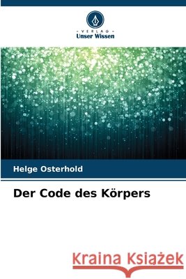 Der Code des Körpers Osterhold, Helge 9786202336642