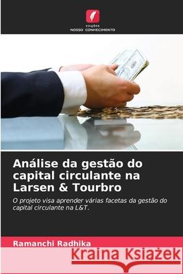 Análise da gestão do capital circulante na Larsen & Tourbro Radhika, Ramanchi 9786202337014