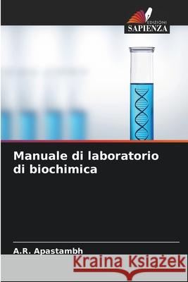 Manuale di laboratorio di biochimica Apastambh, A.R. 9786202337380 Edizioni Sapienza