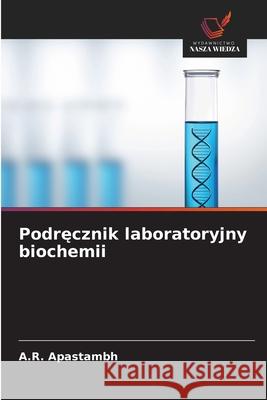 Podrecznik laboratoryjny biochemii Apastambh, A.R. 9786202337403 Wydawnictwo Nasza Wiedza