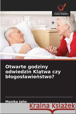 Otwarte godziny odwiedzin Klatwa czy blogoslawienstwo? Jahn, Monika 9786202337526