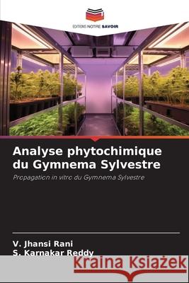 Analyse phytochimique du Gymnema Sylvestre RANI, V. JHANSI, Reddy, S. Karnakar 9786202337724