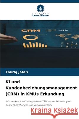 KI und Kundenbeziehungsmanagement (CRM) in KMUs Erkundung Jafari, Touraj 9786202337823
