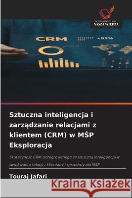 Sztuczna inteligencja i zarzadzanie relacjami z klientem (CRM) w MSP Eksploracja Jafari, Touraj 9786202337878