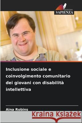 Inclusione sociale e coinvolgimento comunitario dei giovani con disabilità intellettiva Robins, Aina 9786202338226 Edizioni Sapienza