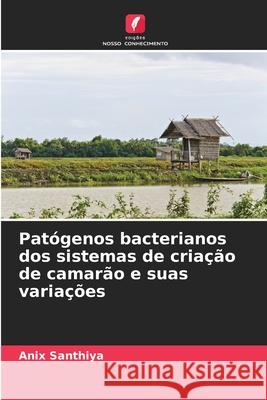 Patógenos bacterianos dos sistemas de criação de camarão e suas variações Santhiya, Anix 9786202338554