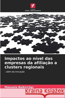 Impactos ao nível das empresas da afiliação a clusters regionais Beikircher, Manuela 9786202338615 Edições Nosso Conhecimento