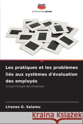 Les pratiques et les problèmes liés aux systèmes d'évaluation des employés Selamu, Liranso G. 9786202338813 Editions Notre Savoir