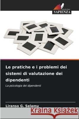 Le pratiche e i problemi dei sistemi di valutazione dei dipendenti Selamu, Liranso G. 9786202338820 Edizioni Sapienza