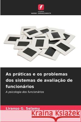 As práticas e os problemas dos sistemas de avaliação de funcionários Selamu, Liranso G. 9786202338844 Edições Nosso Conhecimento
