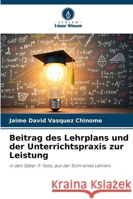 Beitrag des Lehrplans und der Unterrichtspraxis zur Leistung Jaime David V?sque 9786202338851