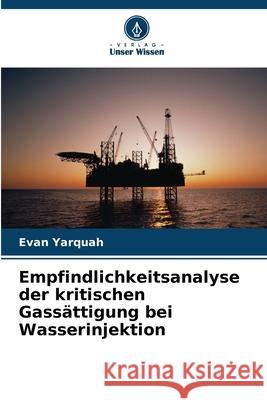 Empfindlichkeitsanalyse der kritischen Gass?ttigung bei Wasserinjektion Evan Yarquah 9786202339001