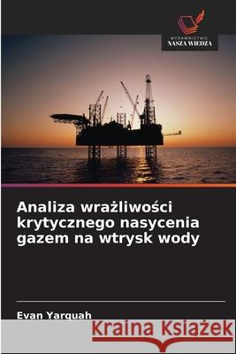 Analiza wrazliwosci krytycznego nasycenia gazem na wtrysk wody Yarquah, Evan 9786202339032