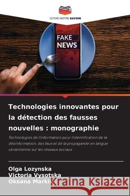 Technologies innovantes pour la détection des fausses nouvelles : monographie Lozynska, Olga, Vysotska, Victoria, Markiv, Oksana 9786202339513