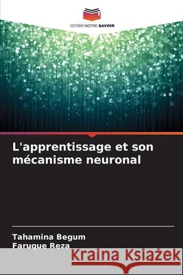 L'apprentissage et son mécanisme neuronal Begum, Tahamina, Reza, Faruque 9786202339636