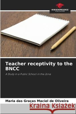 Teacher receptivity to the BNCC de Oliveira, Maria das Graças Maciel 9786202339971