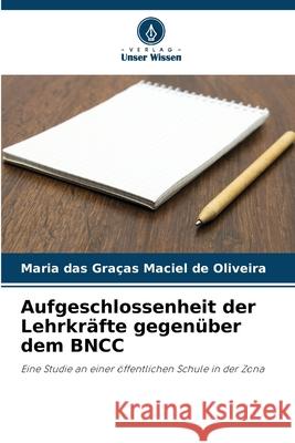 Aufgeschlossenheit der Lehrkräfte gegenüber dem BNCC de Oliveira, Maria das Graças Maciel 9786202339988