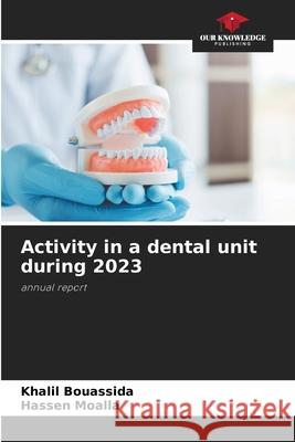 Activity in a dental unit during 2023 Bouassida, Khalil, Moalla, Hassen 9786202340076