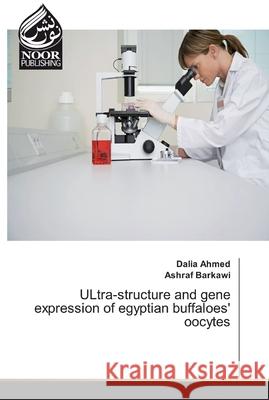 ULtra-structure and gene expression of egyptian buffaloes' oocytes Ahmed, Dalia; Barkawi, Ashraf 9786202341394