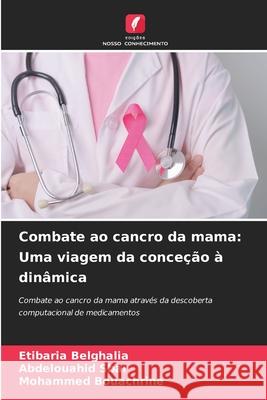 Combate ao cancro da mama: Uma viagem da conceção à dinâmica Belghalia, Etibaria, Sbai, Abdelouahid, Bouachrine, Mohammed 9786202341424