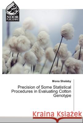 Precision of Some Statistical Procedures in Evaluating Cotton Genotype Mona Shalaby 9786202342360