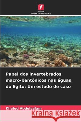 Papel dos invertebrados macro-bentónicos nas águas do Egito: Um estudo de caso Abdelsalam, Khaled 9786202346092