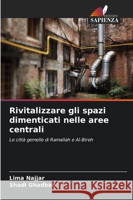 Rivitalizzare gli spazi dimenticati nelle aree centrali Najjar, Lima, Ghadban, Shadi 9786202346917