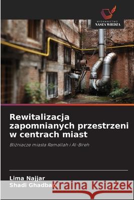 Rewitalizacja zapomnianych przestrzeni w centrach miast Najjar, Lima, Ghadban, Shadi 9786202347051