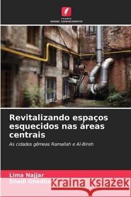 Revitalizando espaços esquecidos nas áreas centrais Najjar, Lima, Ghadban, Shadi 9786202347099