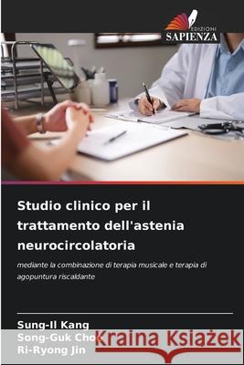 Studio clinico per il trattamento dell'astenia neurocircolatoria Kang, Sung-Il, Choe, Song-Guk, Jin, Ri-Ryong 9786202347662