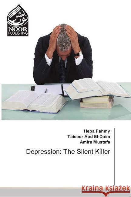 Depression: The Silent Killer Fahmy, Heba; Abd El-Daim, Taiseer; Mustafa, Amira 9786202348355 Noor Publishing