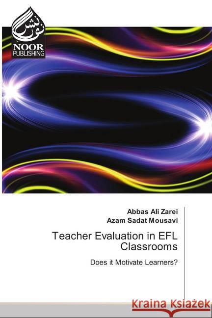 Teacher Evaluation in EFL Classrooms : Does it Motivate Learners? Zarei, Abbas Ali; Mousavi, Azam Sadat 9786202349123 Noor Publishing