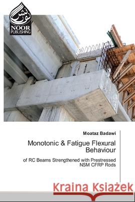Monotonic & Fatigue Flexural Behaviour Badawi, Moataz 9786202349642