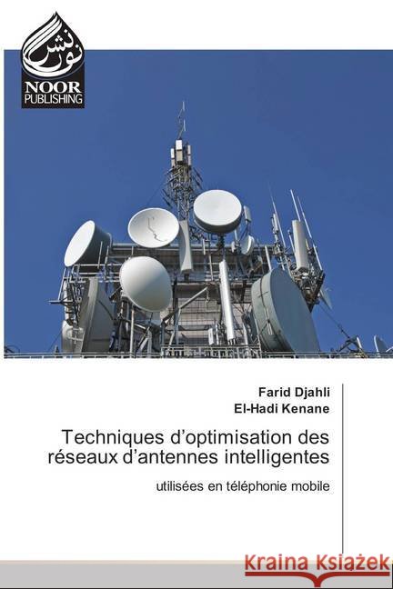 Techniques d'optimisation des réseaux d'antennes intelligentes : utilisées en téléphonie mobile Djahli, Farid; Kenane, El-Hadi 9786202350402