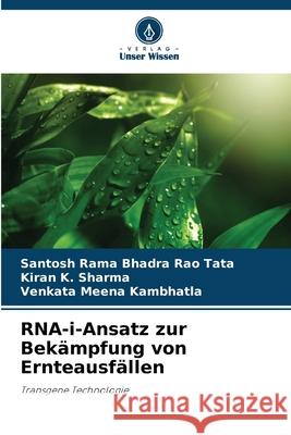 RNA-i-Ansatz zur Bekämpfung von Ernteausfällen Tata, Santosh Rama Bhadra Rao, K. Sharma, Kiran, Kambhatla, Venkata Meena 9786202351232