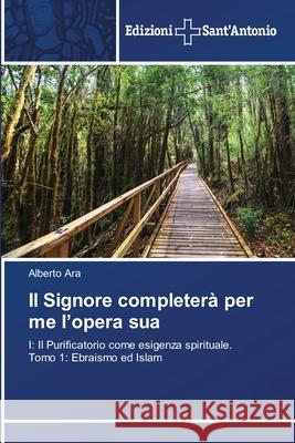 Il Signore completerà per me l'opera sua Ara, Alberto 9786202352857