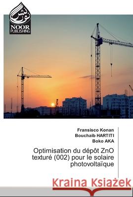 Optimisation du dépôt ZnO texturé (002) pour le solaire photovoltaïque Konan, Fransisco; Hartiti, Bouchaib; AKA, Boko 9786202353106 Noor Publishing