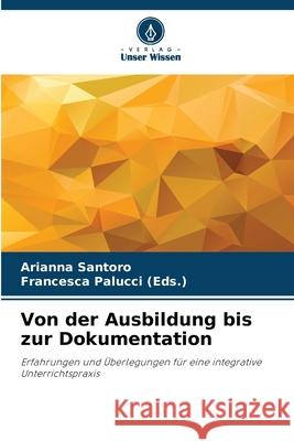 Von der Ausbildung bis zur Dokumentation Santoro, Arianna, Palucci (Eds.), Francesca 9786202354165 Verlag Unser Wissen