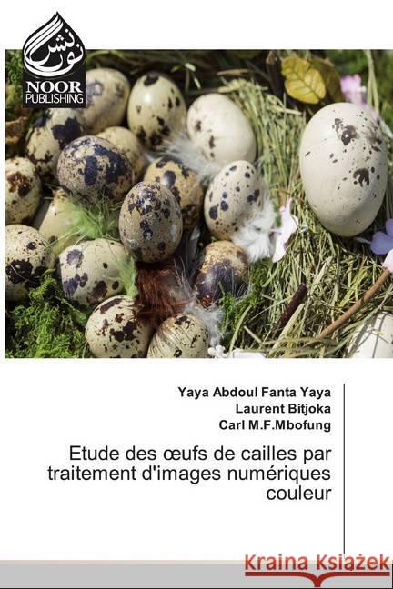 Etude des oeufs de cailles par traitement d'images numériques couleur Fanta Yaya, Yaya Abdoul; Bitjoka, Laurent; M.F.Mbofung, Carl 9786202354189