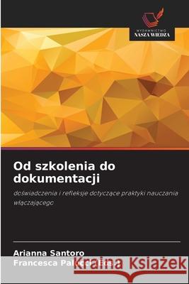 Od szkolenia do dokumentacji Santoro, Arianna, Palucci (Eds.), Francesca 9786202354301 Wydawnictwo Nasza Wiedza