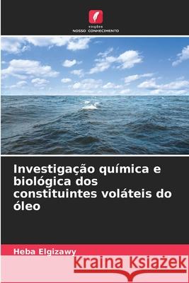 Investigação química e biológica dos constituintes voláteis do óleo Elgizawy, Heba 9786202354646