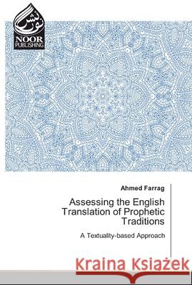 Assessing the English Translation of Prophetic Traditions Farrag, Ahmed 9786202354868 Noor Publishing