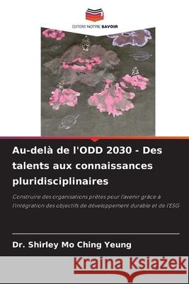 Au-delà de l'ODD 2030 - Des talents aux connaissances pluridisciplinaires YEUNG, Dr. Shirley Mo Ching 9786202355582