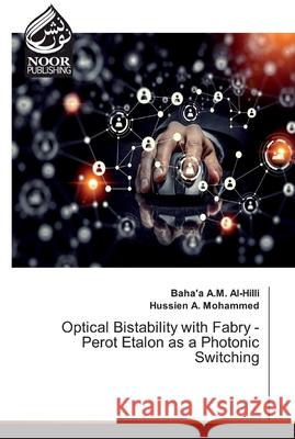 Optical Bistability with Fabry - Perot Etalon as a Photonic Switching Mohammed, Hussien A. 9786202356206